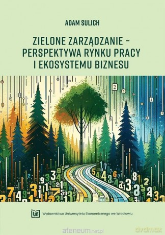 Zielone zarządzanie - perpektywa rynku pracy... - Adam Sulich [KSIĄŻKA]