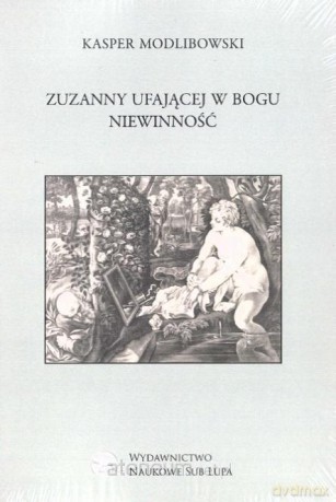 Zuzanny ufającej Bogu Niewinność - Kasper Modlibowski [KSIĄŻKA]