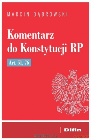 Komentarz do Konstytucji RP art. 51, 76 - Dąbrowski Marcin [KSIĄŻKA]