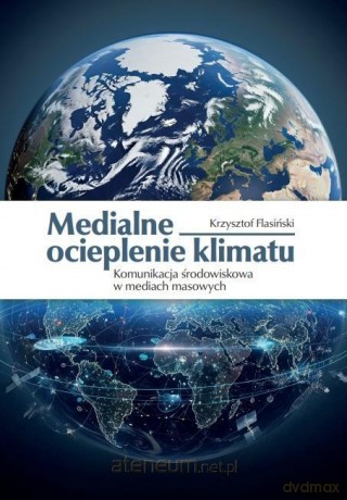 Medialne ocieplenie klimatu - Krzysztof Flasiński [KSIĄŻKA]