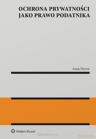 Ochrona prywatności jako prawo podatnika - Anna Drywa [KSIĄŻKA]
