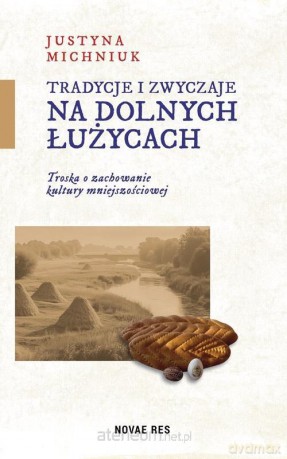 Tradycje i zwyczaje na Dolnych Łużycach - Justyna Michniuk [KSIĄŻKA]