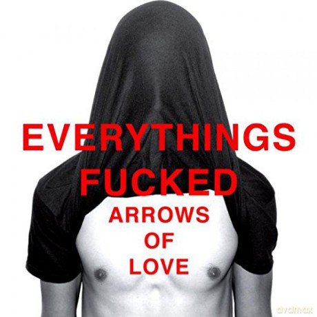 Arrows Of Love: Everythings Fcked [CD]