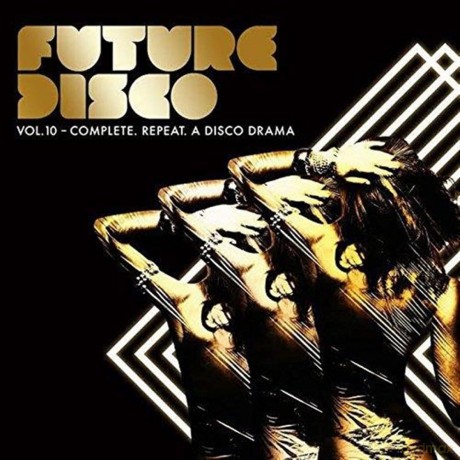 Future Disco: Vol 10: Complete. Repeat. A Disco Drama [CD]