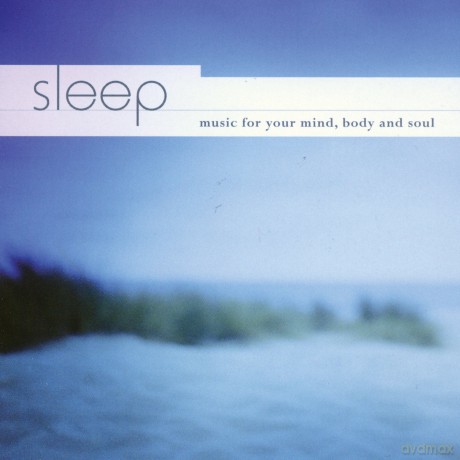 Sleep: Music for Your Mind Body and Soul [CD]