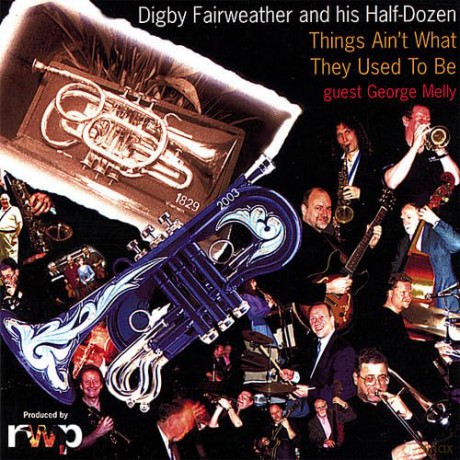 Digby Fairweather and His Half Dozen: Things Aint What They Used To [CD]