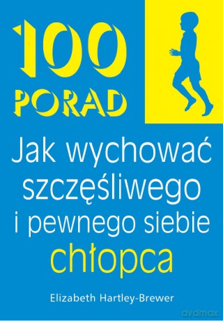 100 Porad jak wychować szczęśliwego i pewnego chłopca - Elisabeth Hartley-Brewer [KSIĄŻKA]