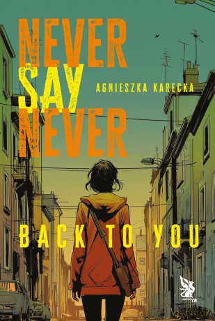 Back to You. Never Say Never - Agnieszka Karecka [KSIĄŻKA]