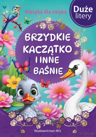 Brzydkie kaczątko i inne baśnie (DUŻE LITERY). Klasyka dla smyka [KSIĄŻKA]