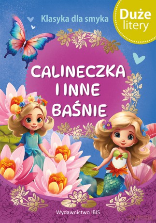 Calineczka i inne baśnie (DUŻE LITERY). Klasyka dla smyka [KSIĄŻKA]
