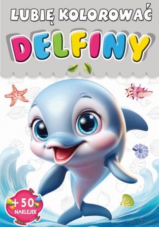 Delfiny. Lubię kolorować [KSIĄŻKA]