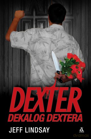 Dexter. Dekalog Dextera - Jeff Lindsay [KSIĄŻKA]