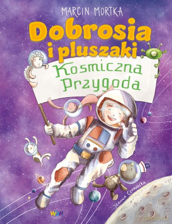 Dobrosia i pluszaki. Kosmiczna przygoda. Dobrosia - Marcin Mortka [KSIĄŻKA]