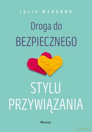 Droga do bezpiecznego stylu przywiązania - Menanno Julie [KSIĄŻKA]