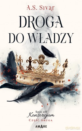 Droga do władzy. Spin off Konsorcjum. Część 2 - A.S. Sivar [KSIĄŻKA]