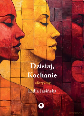 Dzisiaj, Kochanie. Aforyzmy - Lidia Jasińska [KSIĄŻKA]