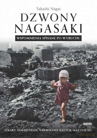 Dzwony Nagasaki. Wspomnienia spisane po wybuchu - Takashi Nagai [KSIĄŻKA]