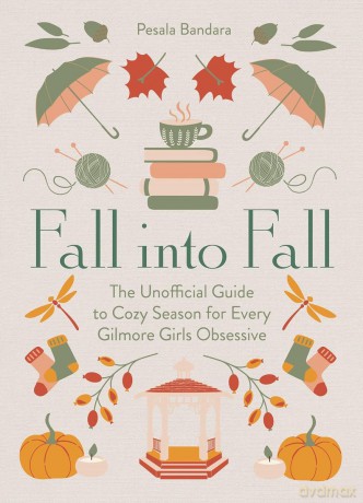 Fall into Fall. The Unofficial Guide to Cozy Season for Every Gilmore Girls Obsessive wer. angielska - Pesala Bandara [KSIĄŻKA]