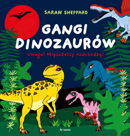 Gangi dinozaurów. Uwaga! Mięsożercy nadchodzą! - Sarah Sheppard [KSIĄŻKA]