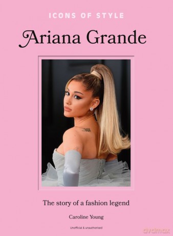 Icons of Style. Ariana Grande wer. angielska - Caroline Young [KSIĄŻKA]