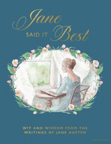 Jane Said It Best. Wit and Wisdom from the Writings of Jane Austen [KSIĄŻKA]