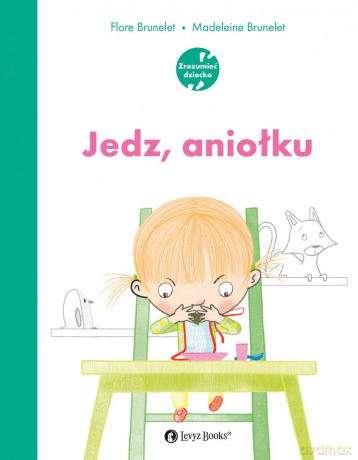 Jedz, aniołku - Flore Brunelet, Madeleine Brunelet [KSIĄŻKA]