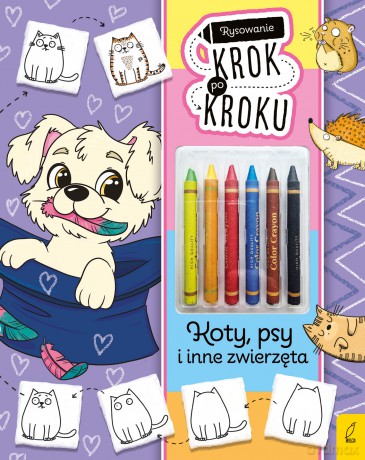 Koty, psy i inne zwierzęta. Rysowanie krok po kroku z kredkami - Ewelina Protasewicz [KSIĄŻKA]