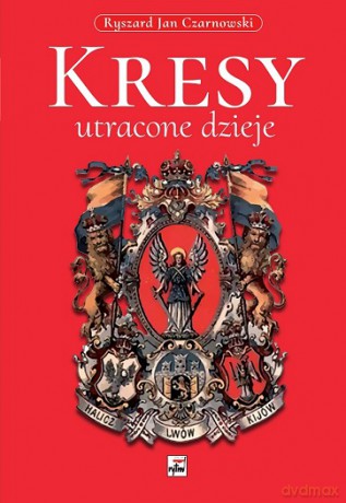 Kresy, utracone dzieje - Ryszard Jan Czarnowski [KSIĄŻKA]