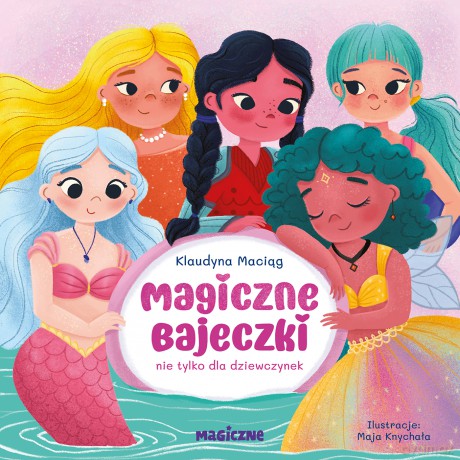 Magiczne bajeczki nie tylko dla dziewczynek - Klaudyna Maciąg [KSIĄŻKA]