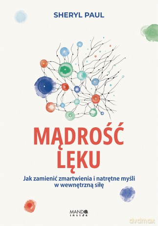 Mądrość lęku. Jak zamienić zmartwienia i natrętne myśli w wewnętrzną siłę - Sheryl Lisa Finn-MA, Sheryl Paul [KSIĄŻKA]
