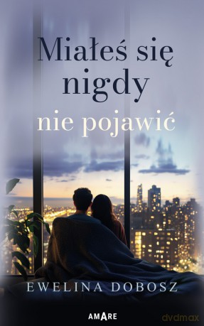 Miałeś się nigdy nie pojawić - Ewelina Dobosz [KSIĄŻKA]