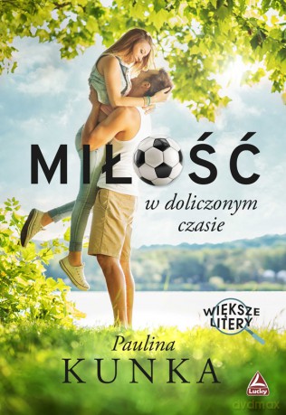 Miłość w doliczonym czasie. Większe litery - Kunka Paulina [KSIĄŻKA]