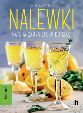 Nalewki. Natura zamknięta w butelce - Anna Szubińska [KSIĄŻKA]