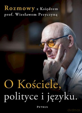 O Kościele, polityce i języku. Rozmowy z księdzem prof. Wiesławem Przyczyną - Wiesław Przyczyna [KSIĄŻKA]