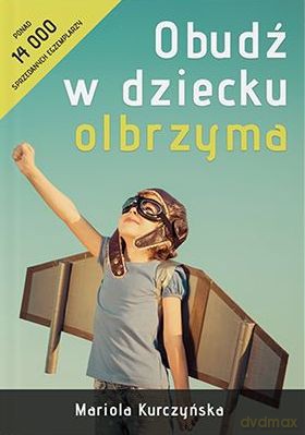 Obudź w dziecku olbrzyma - Mariola Kurczyńska [KSIĄŻKA]