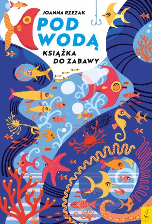 Pod wodą. Książka do zabawy - Joanna Rzezak [KSIĄŻKA]