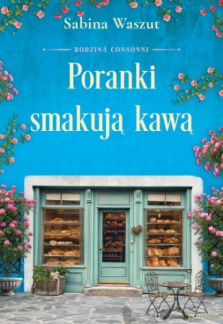 Poranki smakują kawą. Rodzina Consonni (Tom 2) - Sabina Waszut, Sabina Waszut [KSIĄŻKA]