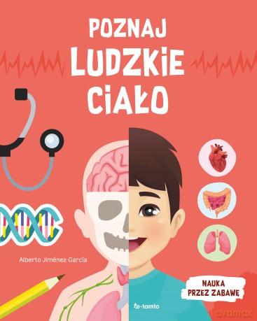 Poznaj ludzkie ciało. Nauka przez zabawę - Alberto Jiménez García [KSIĄŻKA]
