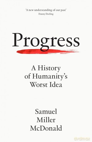 Progress. A History of Humanity's Worst Idea wer. angielska - Samuel Miller Mcdonald [KSIĄŻKA]