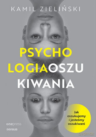 Psychologia oszukiwania. Jak oszukujemy i jesteśmy oszukiwani - Kamil Zieliński [KSIĄŻKA]