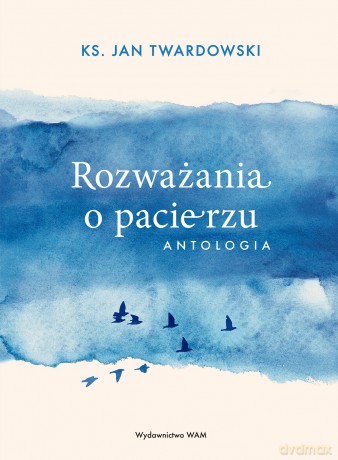 Rozważania o pacierzu. Antologia - Jan Twardowski [KSIĄŻKA]