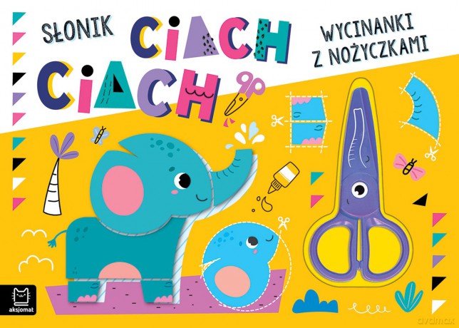 Słonik ciach, ciach!. Wycinanki z nożyczkami - Agnieszka Bator [KSIĄŻKA]