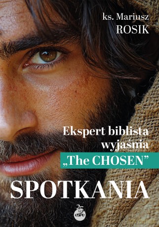 Spotkania. Ekspert biblista wyjaśnia "The Chosen" - Mariusz Rosik [KSIĄŻKA]