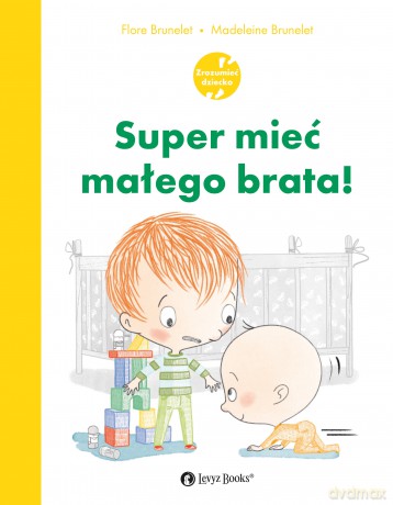 Super mieć małego brata - Flore Brunelet, Madeleine Brunelet [KSIĄŻKA]