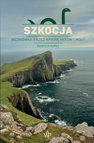 Szkocja. Wędrówka przez krainę mitów i mgły - Patrycja Kupiec [KSIĄŻKA]