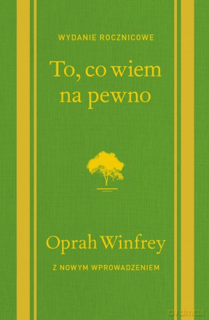 To, co wiem na pewno - Oprah Winfrey [KSIĄŻKA]