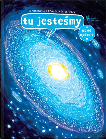 Tu jesteśmy. Kosmiczne wyprawy, wizje i eksperymenty - Aleksandra Mizielińska, Daniel Mizieliński [KSIĄŻKA]