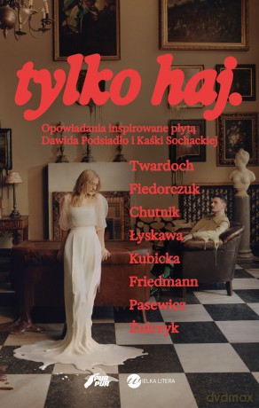 tylko haj. Opowiadania inspirowane płytą Dawida Podsiadło i Kaśki Sochackiej - Szczepan Twardoch, Natalia Fiedorczuk, Sylwia Chutnik [KSIĄŻKA]