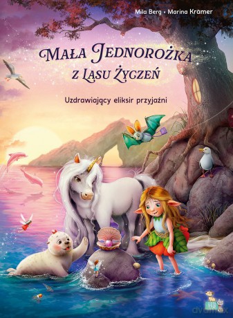 Uzdrawiający eliksir przyjaźni. Mała jednorożka z lasu życzeń - Mila Berg, Marina Kramer, Małgorzata Ewa Skibińska [KSIĄŻKA]