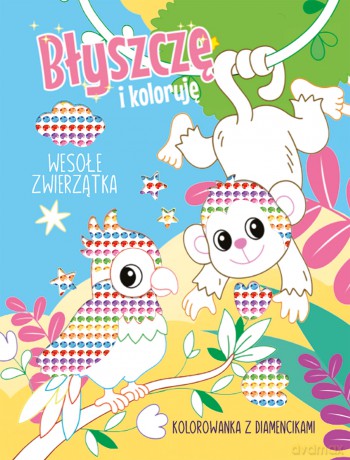 Wesołe zwierzątka. Kolorowanka z diamencikami. Błyszczę i koloruję [KSIĄŻKA]